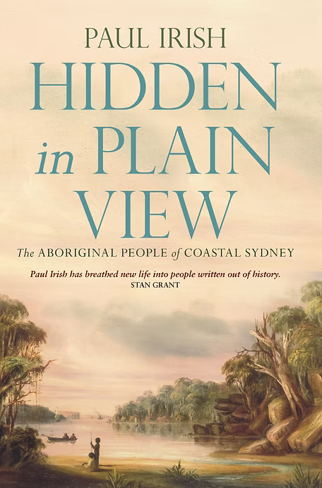 Book cover for Hidden in Plain View by Paul Irish, about the Aboriginal people of Coastal Sydney; features a tranquil river landscape with trees along the banks.